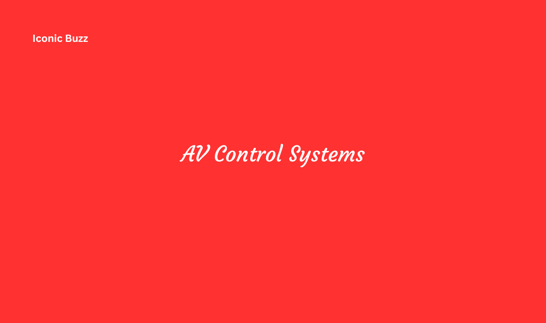 AV Control Systems Components Features and Functionality