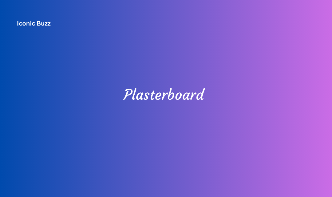 Plasterboard Types Installation Process and Benefits