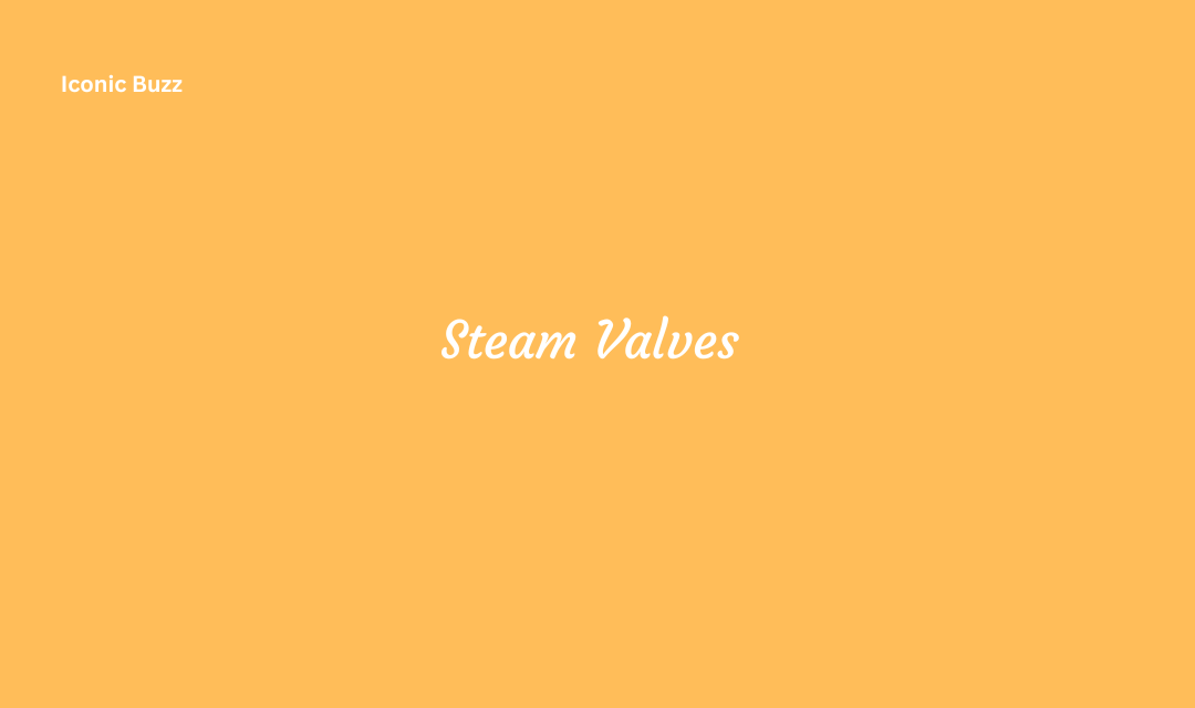 Steam Valves Components Factors and Applications