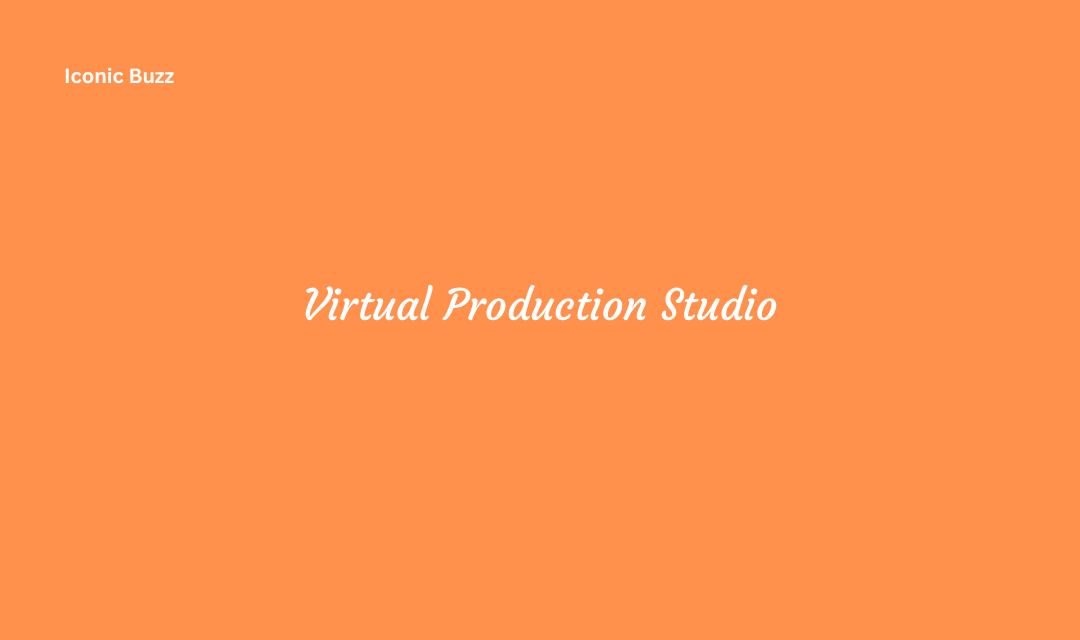 Virtual Production Studio Components Workflow and Technologies