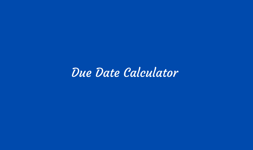 Due Date Calculator Importance and Future