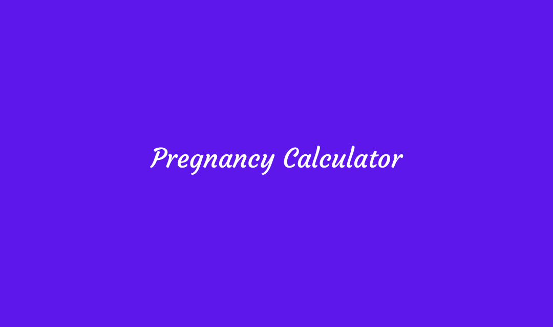 Pregnancy Calculator Importance and Future
